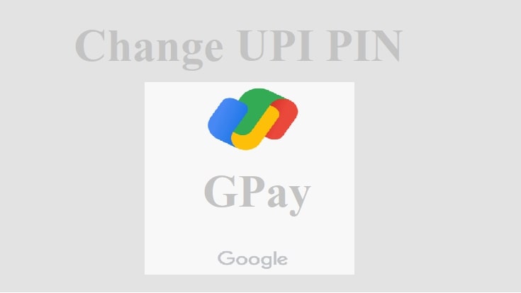 How to change Gpay UPI PIN