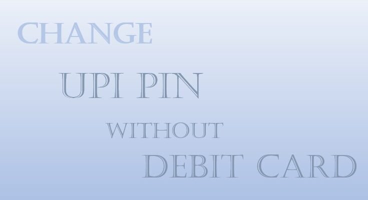 How can I Change my SBI UPI PIN without Debit card
