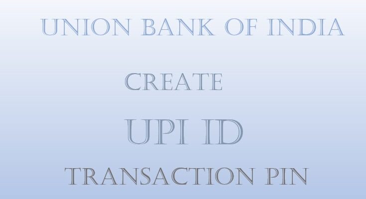 Create UPI ID, Transaction PIN-Union Bank of India