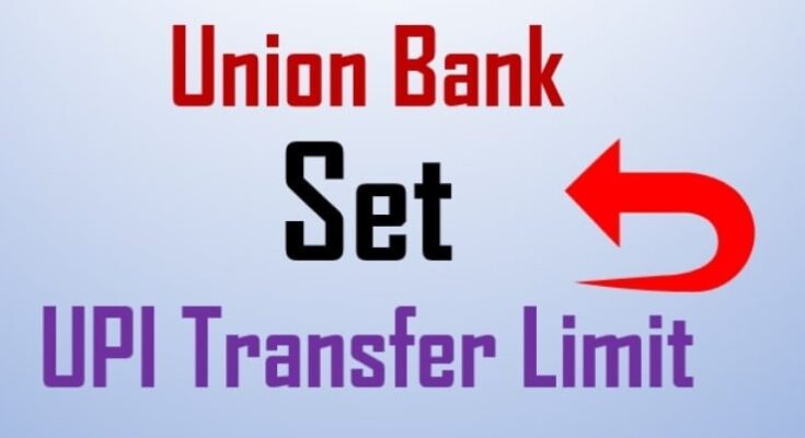 UPI transaction limit set in Union bank
